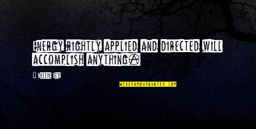 Tamariz Verbal Magic Quotes By Nellie Bly: Energy rightly applied and directed will accomplish anything.
