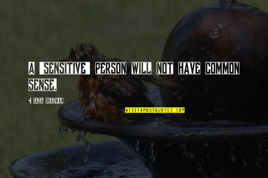 Tamarkin Company Quotes By Dada Bhagwan: A 'sensitive' person will not have common sense. Tamarkin Company Quotes By Dada Bhagwan: A 'sensitive' person will not have common sense.