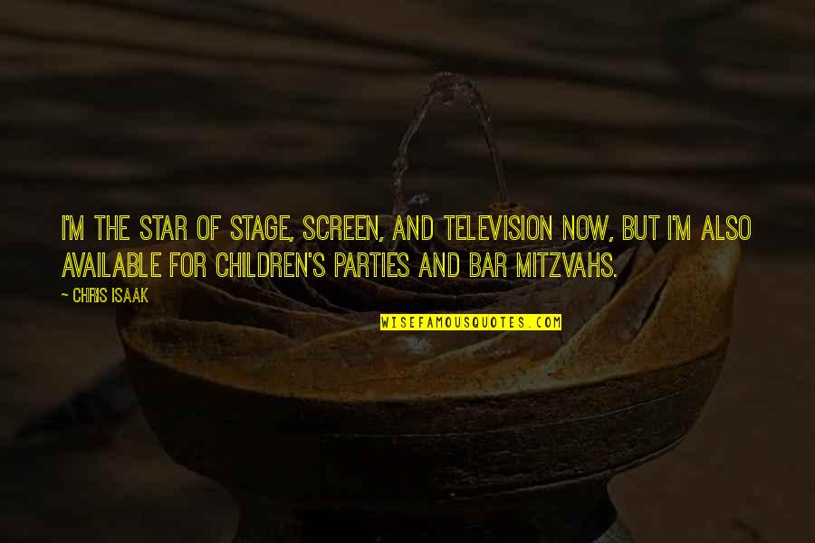 Tamaroff Quotes By Chris Isaak: I'm the star of stage, screen, and television Tamaroff Quotes By Chris Isaak: I'm the star of stage, screen, and television