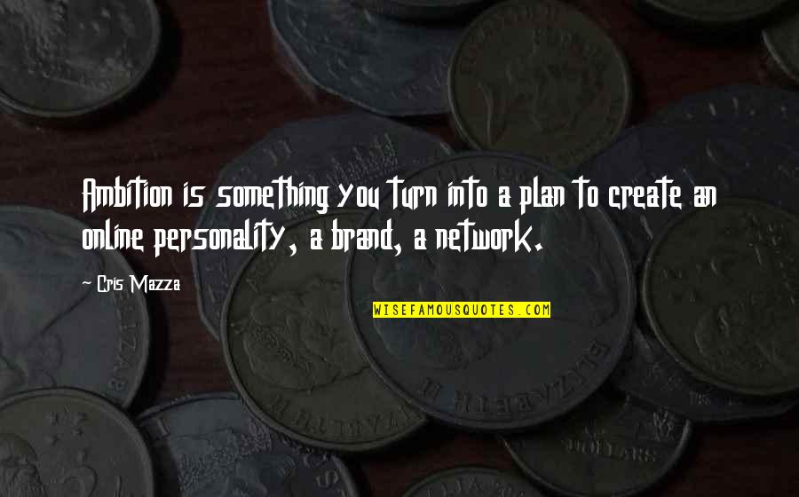 Tamaroff Quotes By Cris Mazza: Ambition is something you turn into a plan Tamaroff Quotes By Cris Mazza: Ambition is something you turn into a plan