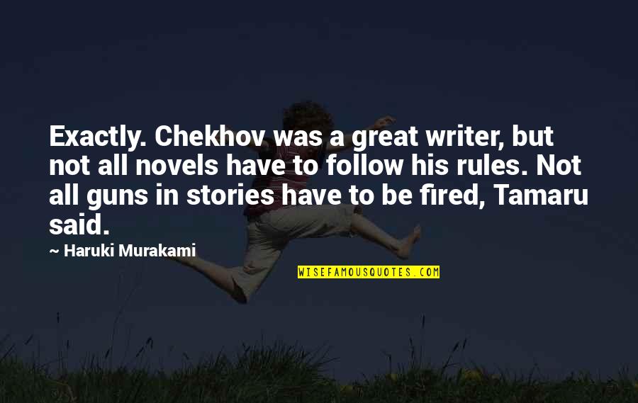 Tamaru Quotes By Haruki Murakami: Exactly. Chekhov was a great writer, but not Tamaru Quotes By Haruki Murakami: Exactly. Chekhov was a great writer, but not