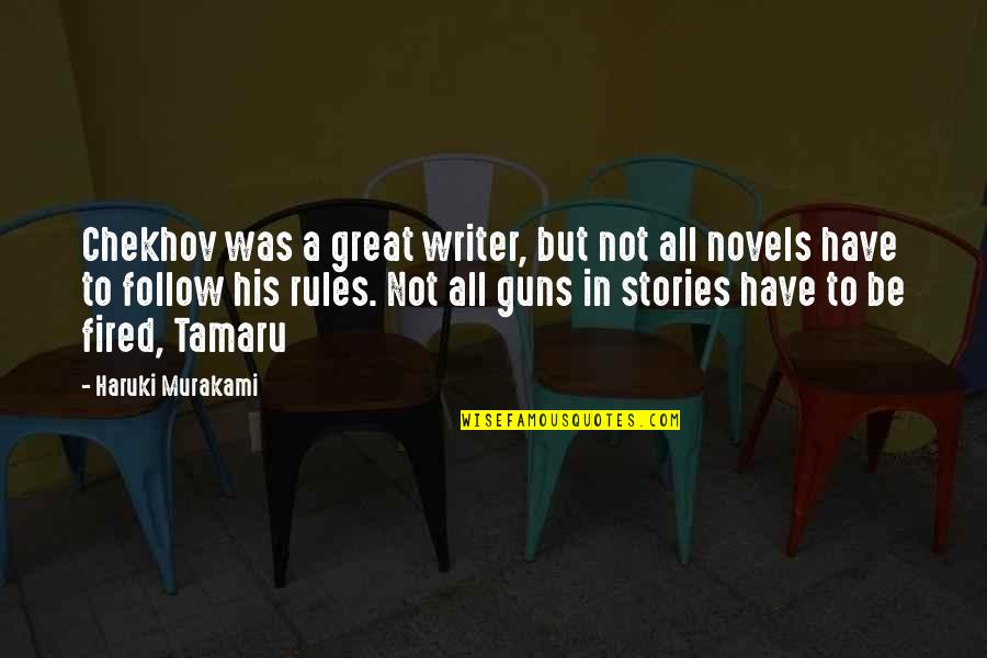 Tamaru Quotes By Haruki Murakami: Chekhov was a great writer, but not all Tamaru Quotes By Haruki Murakami: Chekhov was a great writer, but not all