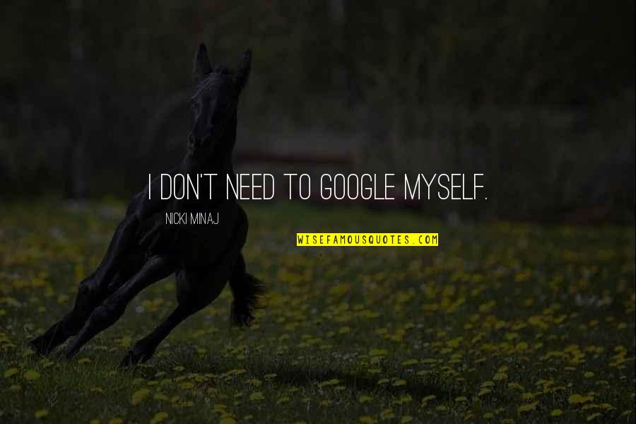 Tamasaburou Quotes By Nicki Minaj: I don't need to Google myself.