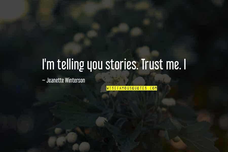 Tamashiro And Sogi Quotes By Jeanette Winterson: I'm telling you stories. Trust me. I