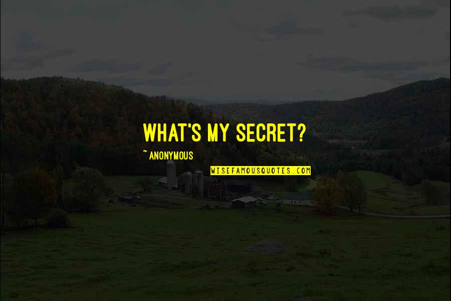 Tamatha Carbone Quotes By Anonymous: What's my secret?