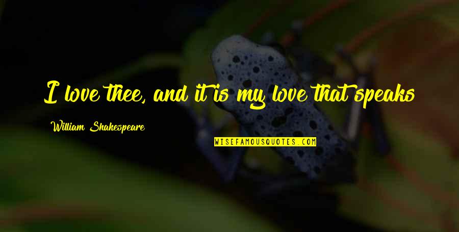 Tamatiebredie Quotes By William Shakespeare: I love thee, and it is my love
