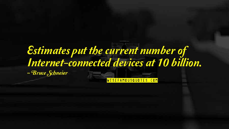 Tamazunchale Quotes By Bruce Schneier: Estimates put the current number of Internet-connected devices