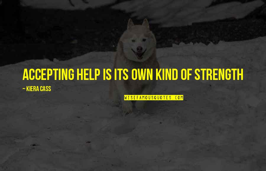 Tambah Follower Quotes By Kiera Cass: Accepting help is its own kind of strength