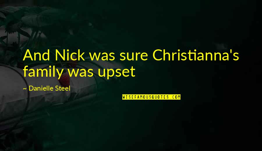 Tambat Caste Quotes By Danielle Steel: And Nick was sure Christianna's family was upset