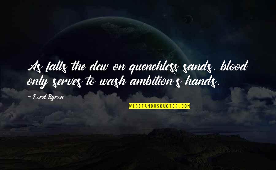 Tambatan Quotes By Lord Byron: As falls the dew on quenchless sands, blood