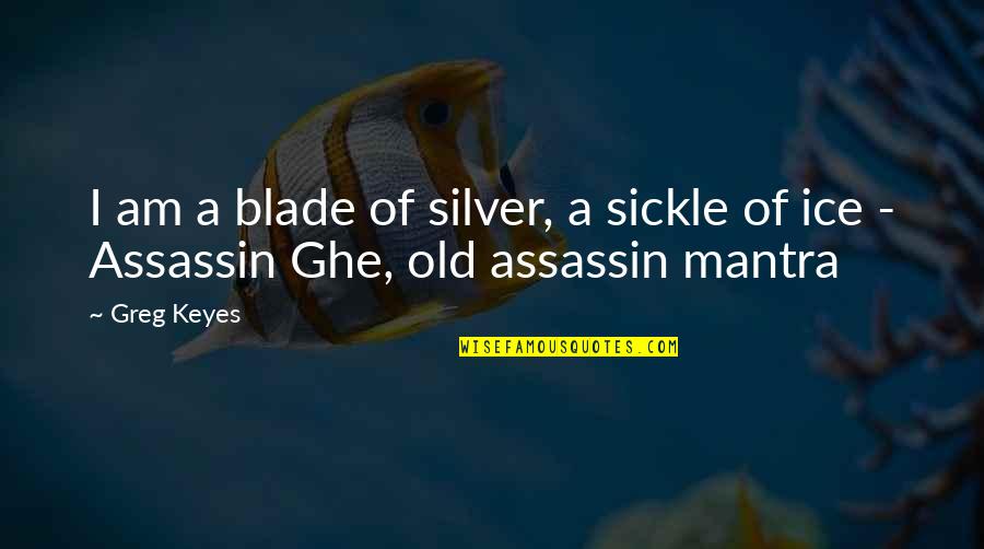 Tambatuon Quotes By Greg Keyes: I am a blade of silver, a sickle