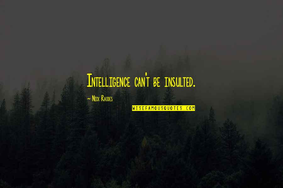 Tambayan Replay Quotes By Nick Rhodes: Intelligence can't be insulted.