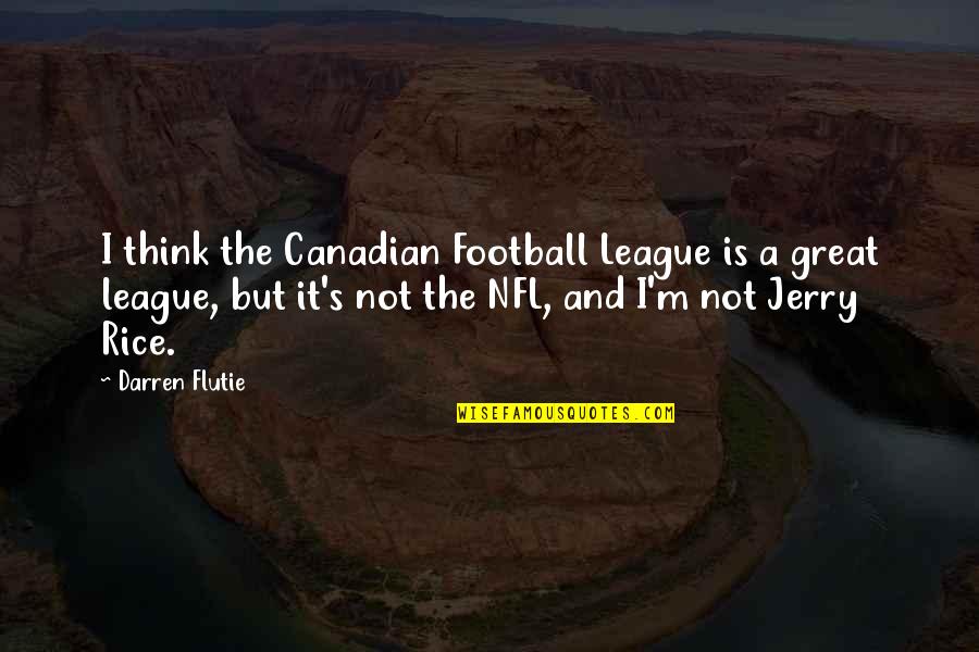 Tambe Quotes By Darren Flutie: I think the Canadian Football League is a Tambe Quotes By Darren Flutie: I think the Canadian Football League is a