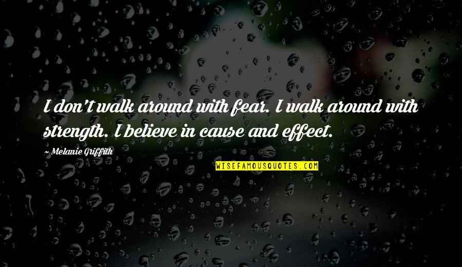 Tambem Portuguese Quotes By Melanie Griffith: I don't walk around with fear. I walk Tambem Portuguese Quotes By Melanie Griffith: I don't walk around with fear. I walk