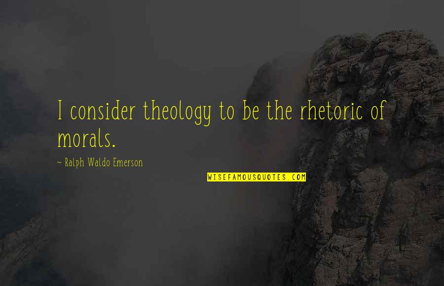 Tambem Portuguese Quotes By Ralph Waldo Emerson: I consider theology to be the rhetoric of Tambem Portuguese Quotes By Ralph Waldo Emerson: I consider theology to be the rhetoric of