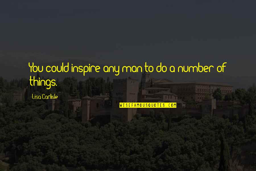 Tambem Quero Quotes By Lisa Carlisle: You could inspire any man to do a Tambem Quero Quotes By Lisa Carlisle: You could inspire any man to do a