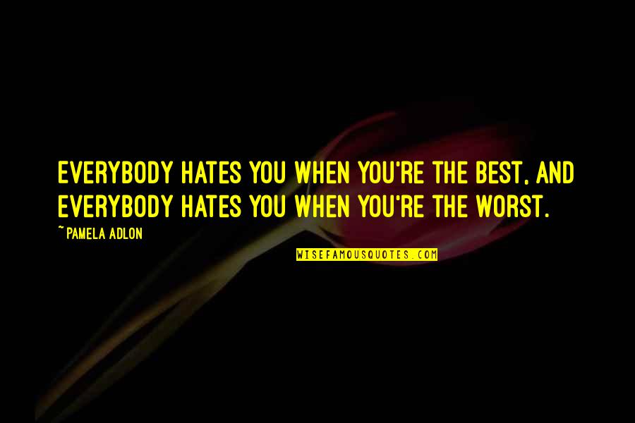 Tambem Sinonimos Quotes By Pamela Adlon: Everybody hates you when you're the best, and