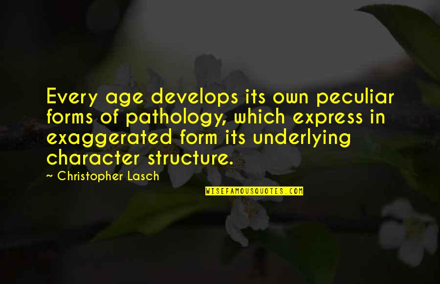 Tambini And Lafond Quotes By Christopher Lasch: Every age develops its own peculiar forms of Tambini And Lafond Quotes By Christopher Lasch: Every age develops its own peculiar forms of