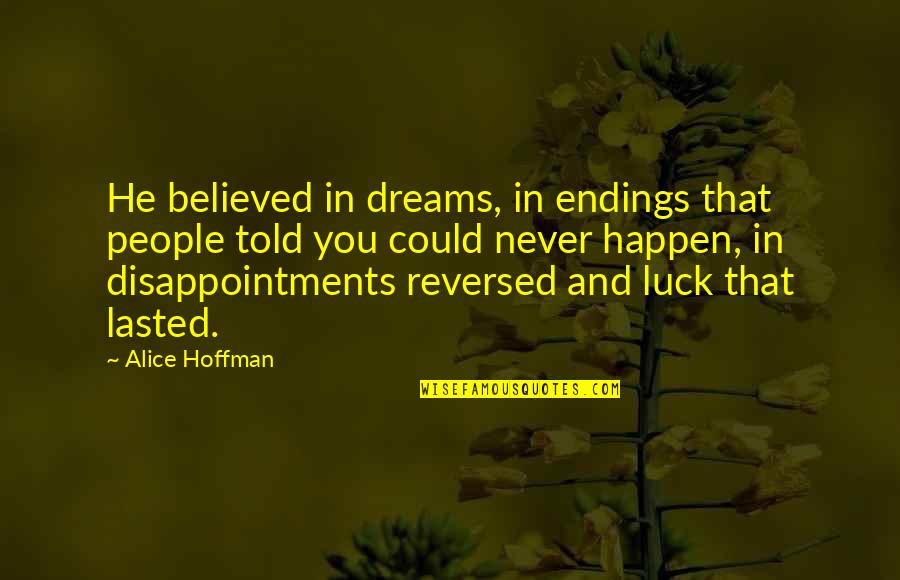 Tambok Quotes By Alice Hoffman: He believed in dreams, in endings that people
