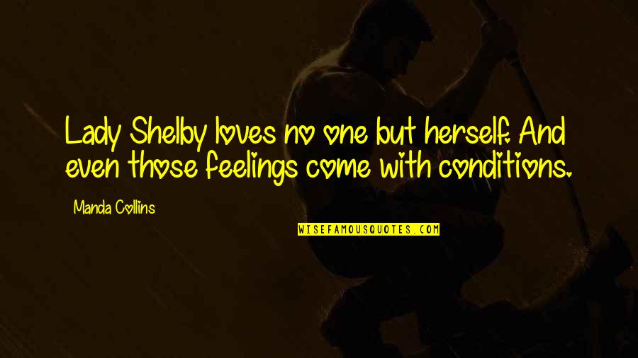 Tambok Quotes By Manda Collins: Lady Shelby loves no one but herself. And