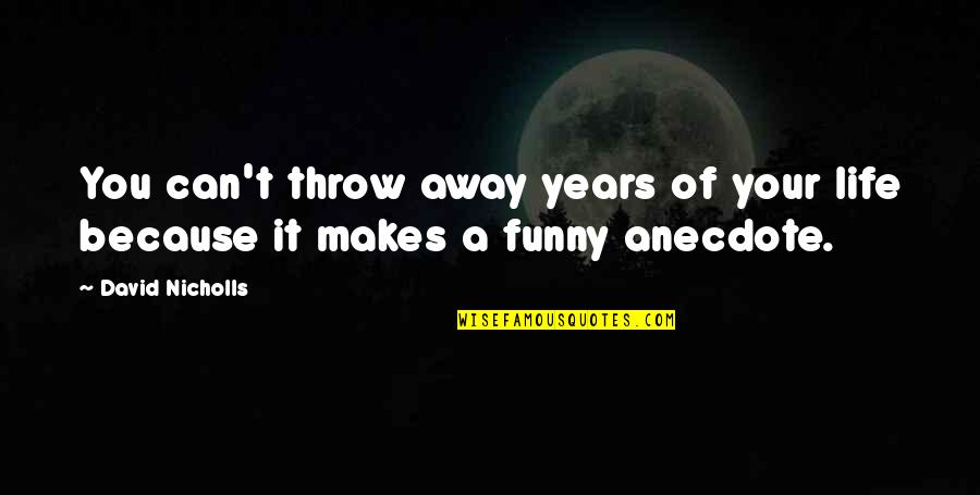 Tambopata Amazon Quotes By David Nicholls: You can't throw away years of your life