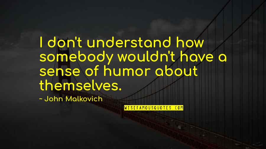 Tambopata Reserva Quotes By John Malkovich: I don't understand how somebody wouldn't have a