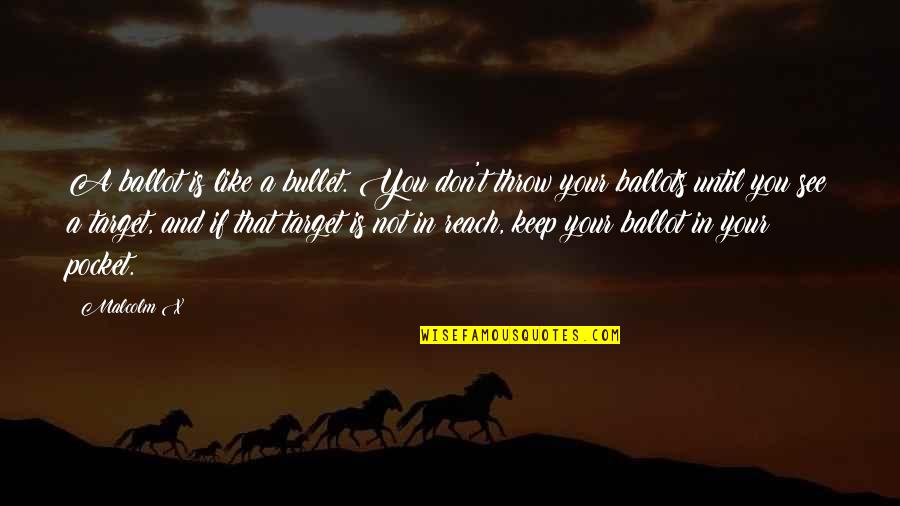 Tamborilero Pelicula Quotes By Malcolm X: A ballot is like a bullet. You don't Tamborilero Pelicula Quotes By Malcolm X: A ballot is like a bullet. You don't