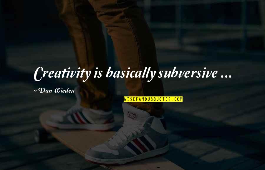 Tamborini Lamone Quotes By Dan Wieden: Creativity is basically subversive ...