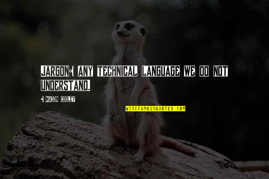 Tamborini Lamone Quotes By Mason Cooley: Jargon: any technical language we do not understand. Tamborini Lamone Quotes By Mason Cooley: Jargon: any technical language we do not understand.