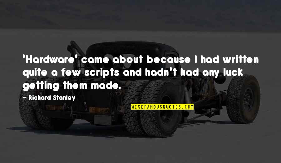 Tamborini Vini Quotes By Richard Stanley: 'Hardware' came about because I had written quite