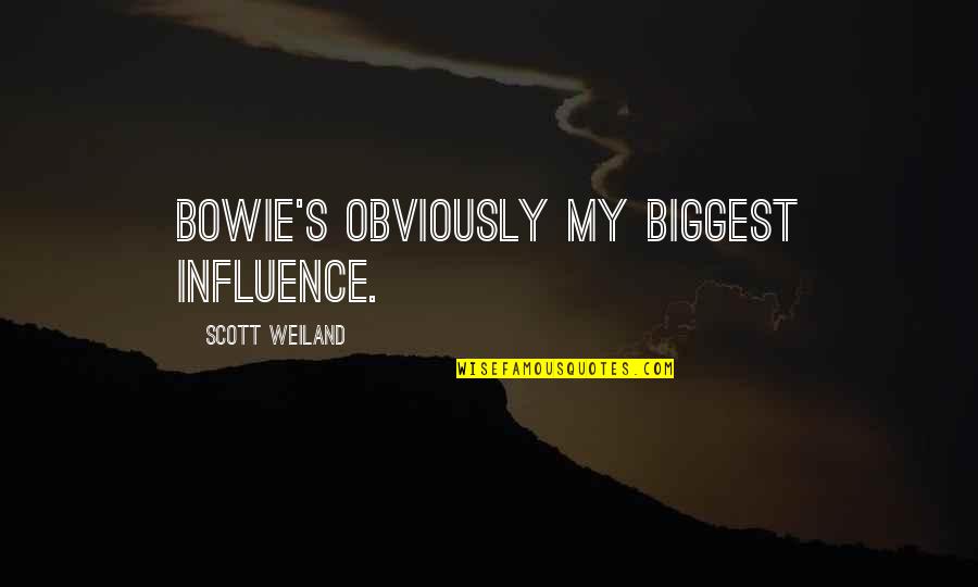 Tambourines To Glory Quotes By Scott Weiland: Bowie's obviously my biggest influence. Tambourines To Glory Quotes By Scott Weiland: Bowie's obviously my biggest influence.