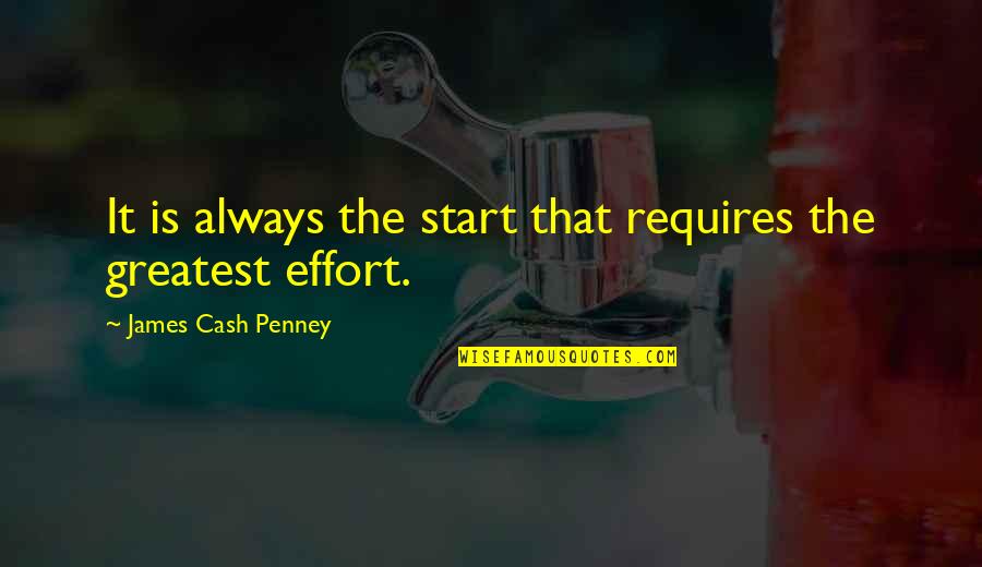 Tambours Have Quotes By James Cash Penney: It is always the start that requires the