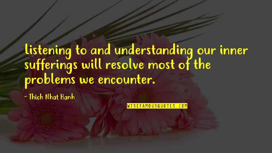 Tambours Have Quotes By Thich Nhat Hanh: Listening to and understanding our inner sufferings will