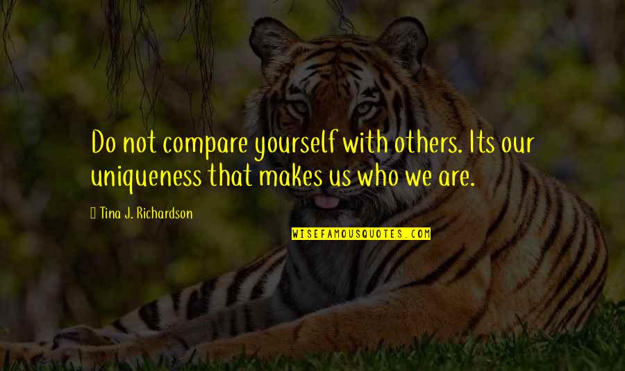 Tambours Have Quotes By Tina J. Richardson: Do not compare yourself with others. Its our