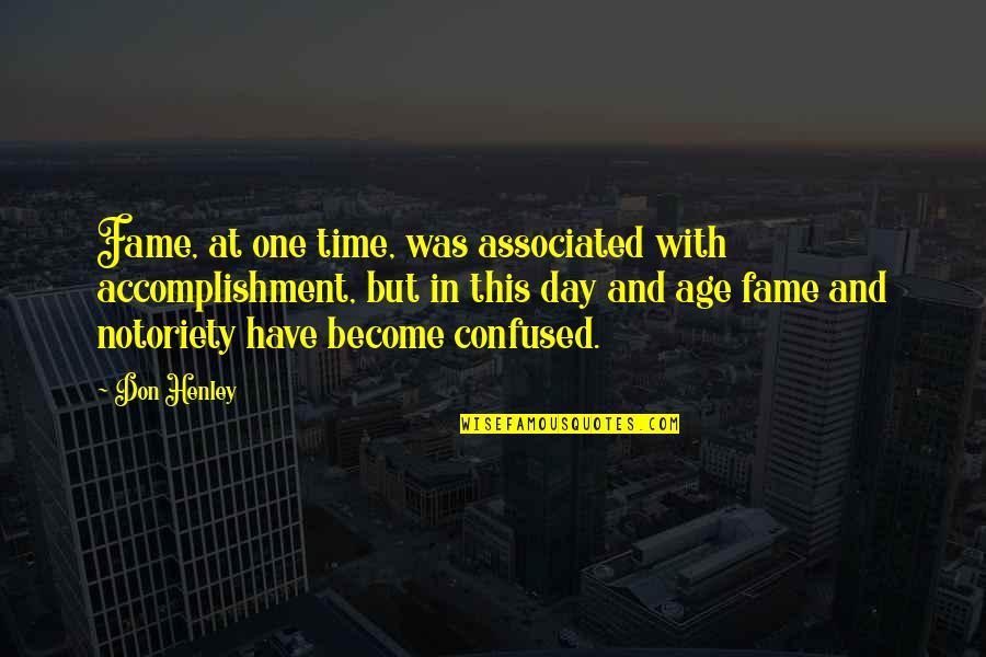 Tambry Montrair Quotes By Don Henley: Fame, at one time, was associated with accomplishment,