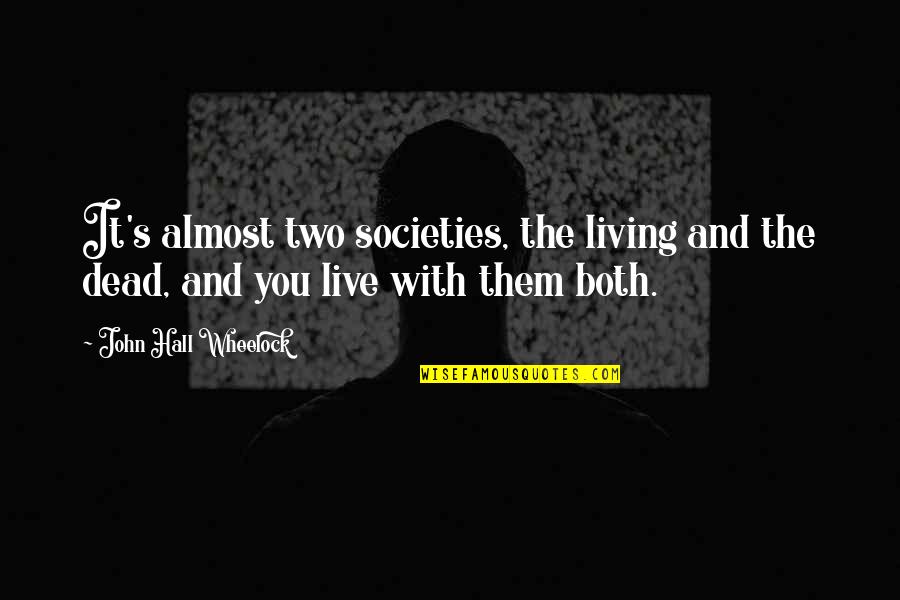 Tambudzai Song Quotes By John Hall Wheelock: It's almost two societies, the living and the Tambudzai Song Quotes By John Hall Wheelock: It's almost two societies, the living and the