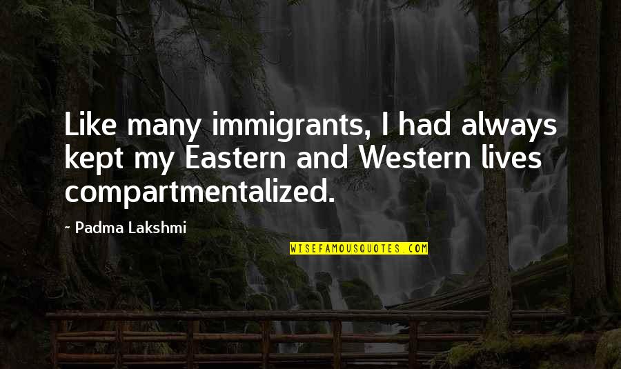 Tambudzai Song Quotes By Padma Lakshmi: Like many immigrants, I had always kept my Tambudzai Song Quotes By Padma Lakshmi: Like many immigrants, I had always kept my