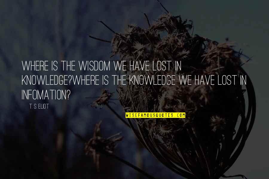 Tambudzai Song Quotes By T. S. Eliot: Where is the wisdom we have lost in Tambudzai Song Quotes By T. S. Eliot: Where is the wisdom we have lost in