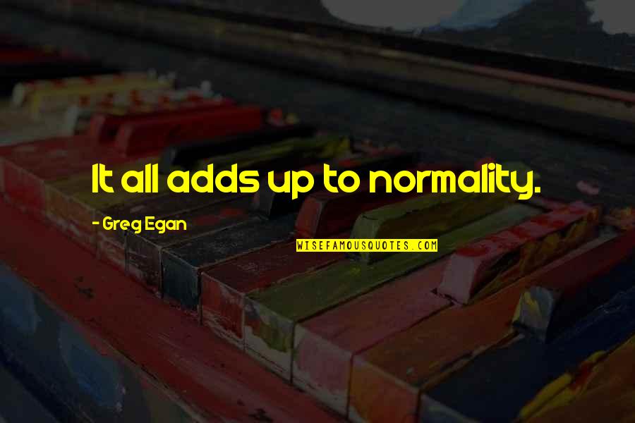 Tambura Quotes By Greg Egan: It all adds up to normality.