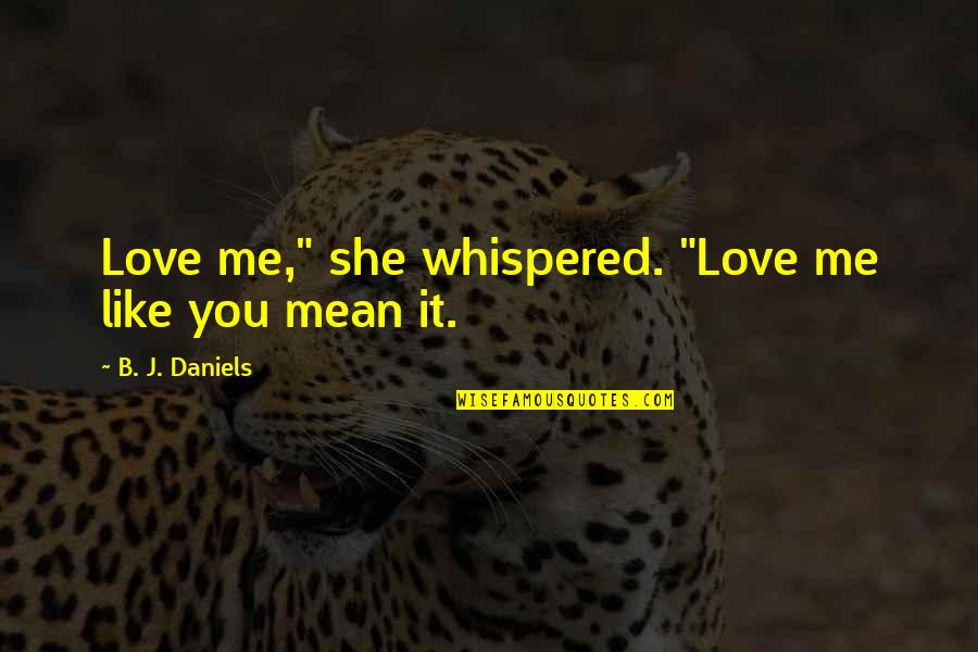 Tamburellisti Quotes By B. J. Daniels: Love me," she whispered. "Love me like you