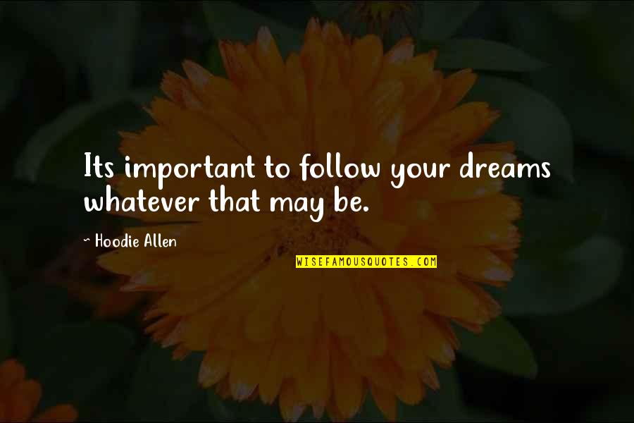 Tamburello North Quotes By Hoodie Allen: Its important to follow your dreams whatever that Tamburello North Quotes By Hoodie Allen: Its important to follow your dreams whatever that