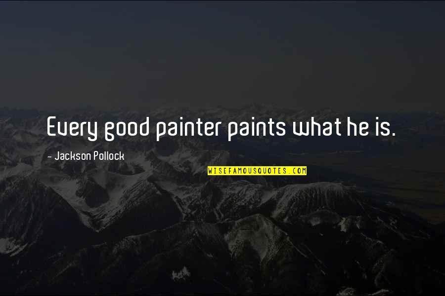 Tamburini General Store Quotes By Jackson Pollock: Every good painter paints what he is. Tamburini General Store Quotes By Jackson Pollock: Every good painter paints what he is.