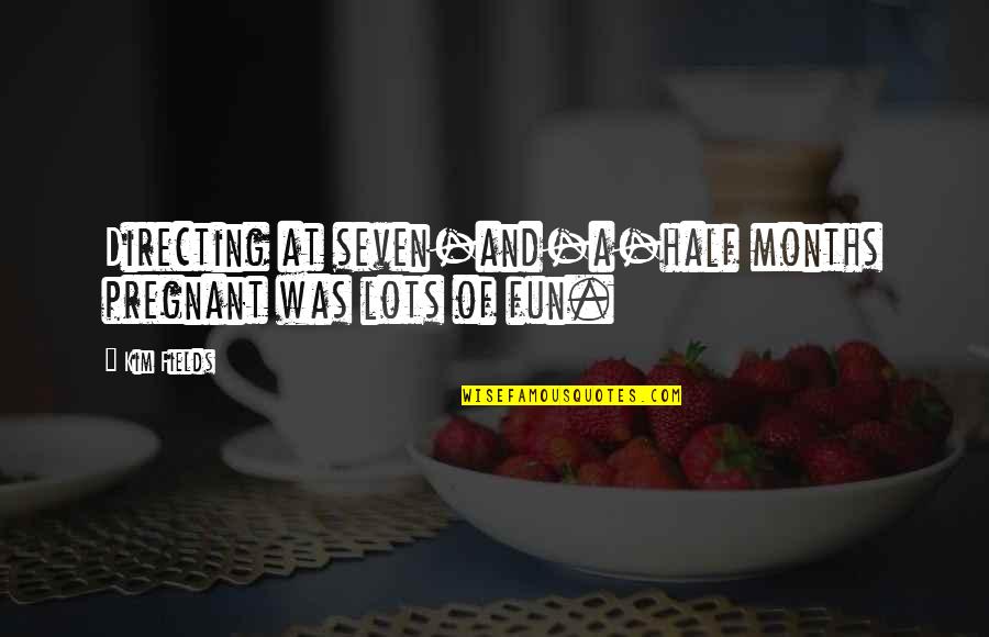 Tamburini General Store Quotes By Kim Fields: Directing at seven-and-a-half months pregnant was lots of