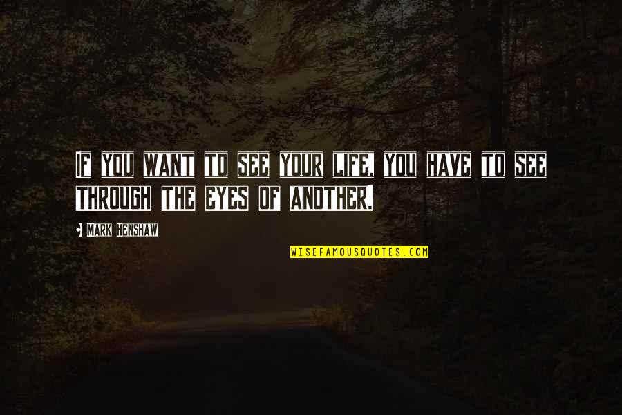 Tamburini General Store Quotes By Mark Henshaw: If you want to see your life, you