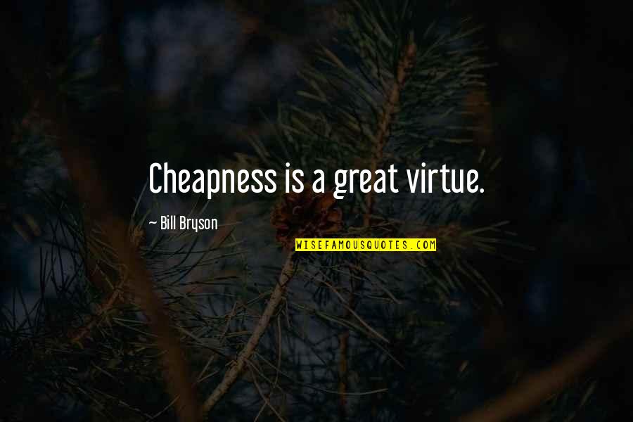 Tamburini Quotes By Bill Bryson: Cheapness is a great virtue.
