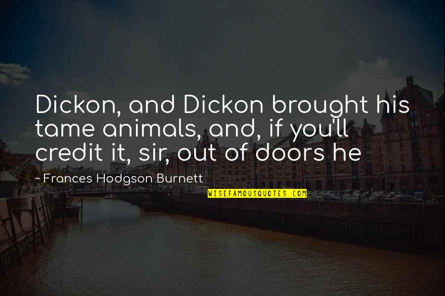 Tame Animals Quotes By Frances Hodgson Burnett: Dickon, and Dickon brought his tame animals, and, Tame Animals Quotes By Frances Hodgson Burnett: Dickon, and Dickon brought his tame animals, and,