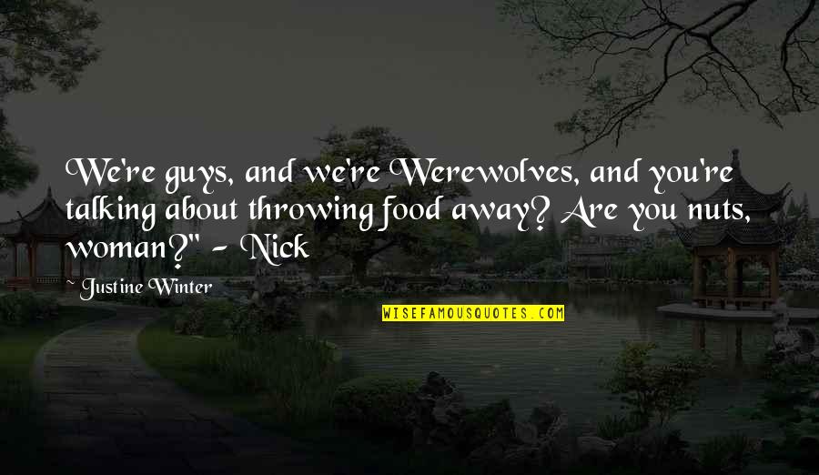 Tame Animals Quotes By Justine Winter: We're guys, and we're Werewolves, and you're talking Tame Animals Quotes By Justine Winter: We're guys, and we're Werewolves, and you're talking