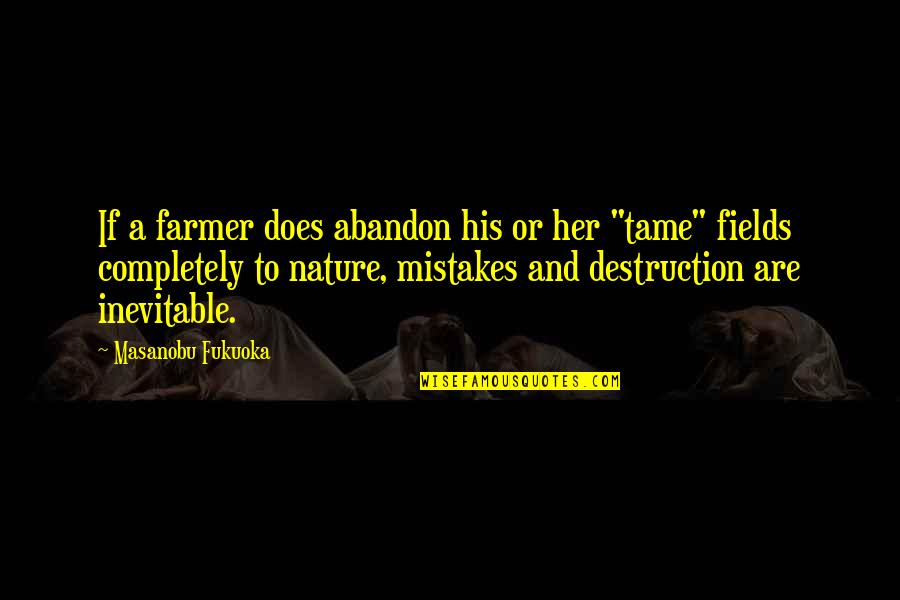 Tame Her Quotes By Masanobu Fukuoka: If a farmer does abandon his or her