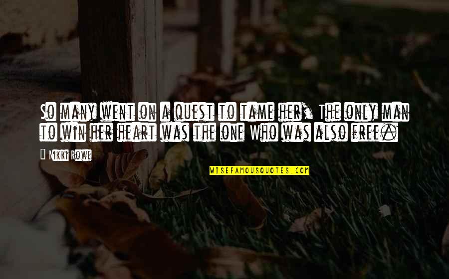 Tame Her Quotes By Nikki Rowe: So many went on a quest to tame