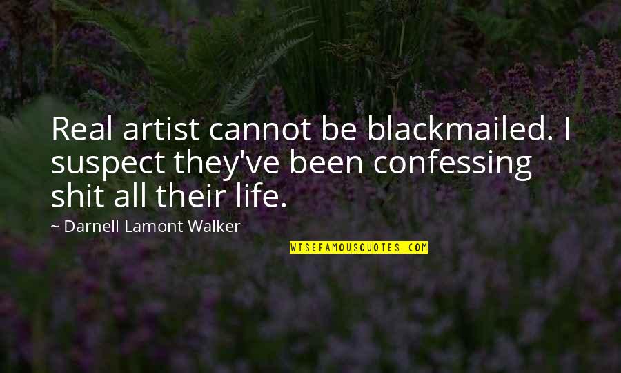 Tame Impala Best Quotes By Darnell Lamont Walker: Real artist cannot be blackmailed. I suspect they've